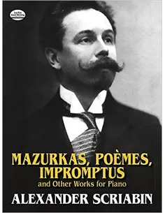 Scriabin - Mazurkas, Poèmes, Improptus and other works for piano