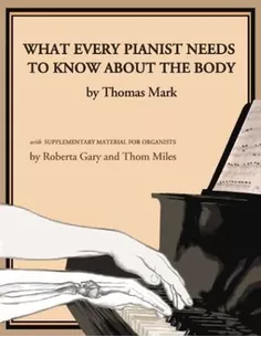 What Every Pianist Needs to Know about the Body van Thomas Mark
