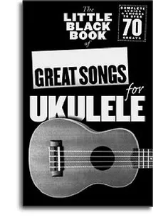 The Little Black Book Of Great Songs For Ukulele